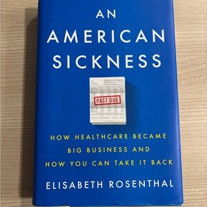 An American Sickness by Elisabeth Rosenthal (Hardcover)
